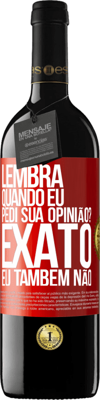 39,95 € Envio grátis | Vinho tinto Edição RED MBE Reserva Lembra quando eu pedi sua opinião? EXATO. Eu também não Etiqueta Vermelha. Etiqueta personalizável Reserva 12 Meses Colheita 2016 Tempranillo
