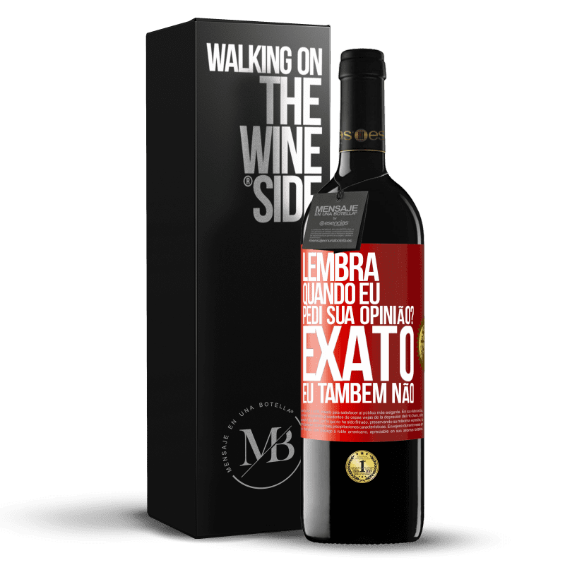 39,95 € Envio grátis | Vinho tinto Edição RED MBE Reserva Lembra quando eu pedi sua opinião? EXATO. Eu também não Etiqueta Vermelha. Etiqueta personalizável Reserva 12 Meses Colheita 2014 Tempranillo