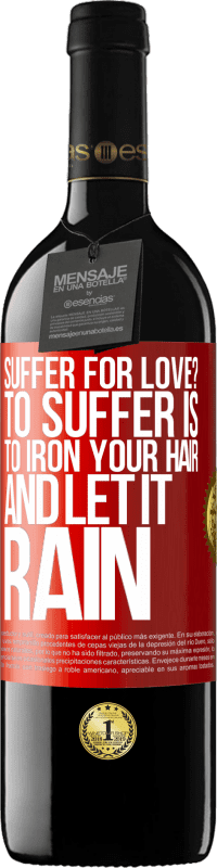 Free Shipping | Red Wine RED Edition MBE Reserve Suffer for love? To suffer is to iron your hair and let it rain Red Label. Customizable label Reserve 12 Months Harvest 2014 Tempranillo