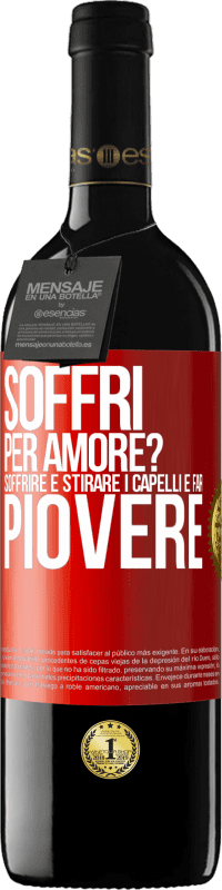 Spedizione Gratuita | Vino rosso Edizione RED MBE Riserva Soffri per amore? Soffrire è stirare i capelli e far piovere Etichetta Rossa. Etichetta personalizzabile Riserva 12 Mesi Raccogliere 2014 Tempranillo