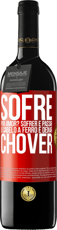 Envio grátis | Vinho tinto Edição RED MBE Reserva Sofre por amor? Sofrer é passar o cabelo a ferro e deixar chover Etiqueta Vermelha. Etiqueta personalizável Reserva 12 Meses Colheita 2014 Tempranillo