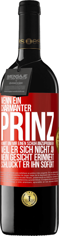 39,95 € | Rotwein RED Ausgabe MBE Reserve Wenn ein charmanter Prinz kommt, um mir einen Schuh anzuprobieren, weil er sich nicht an mein Gesicht erinnert, schluckt er ihn Rote Markierung. Anpassbares Etikett Reserve 12 Monate Ernte 2014 Tempranillo