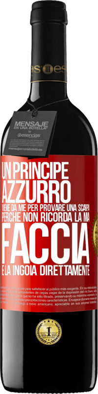 «Un principe azzurro viene da me per provare una scarpa perché non ricorda la mia faccia e la ingoia direttamente» Edizione RED MBE Riserva