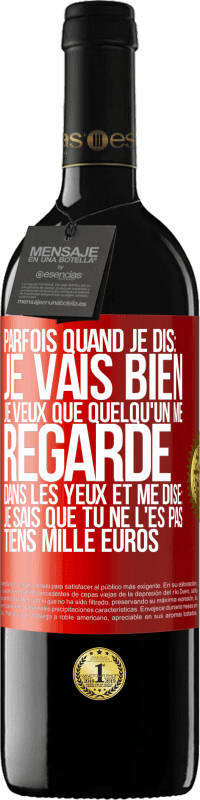 39,95 € | Vin rouge Édition RED MBE Réserve Parfois quand je dis: je vais bien, je veux que quelqu'un me regarde dans les yeux et me dise: je sais que tu ne l'es pas, tiens Étiquette Rouge. Étiquette personnalisable Réserve 12 Mois Récolte 2015 Tempranillo