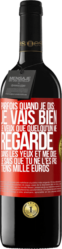 39,95 € Envoi gratuit | Vin rouge Édition RED MBE Réserve Parfois quand je dis: je vais bien, je veux que quelqu'un me regarde dans les yeux et me dise: je sais que tu ne l'es pas, tiens Étiquette Rouge. Étiquette personnalisable Réserve 12 Mois Récolte 2016 Tempranillo