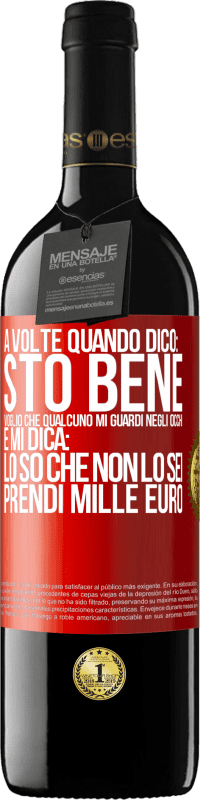 39,95 € Spedizione Gratuita | Vino rosso Edizione RED MBE Riserva A volte quando dico: sto bene, voglio che qualcuno mi guardi negli occhi e mi dica: lo so che non lo sei, prendi mille euro Etichetta Rossa. Etichetta personalizzabile Riserva 12 Mesi Raccogliere 2016 Tempranillo