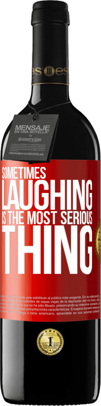 39,95 € | Red Wine RED Edition MBE Reserve Sometimes laughing is the most serious thing Red Label. Customizable label Reserve 12 Months Harvest 2014 Tempranillo