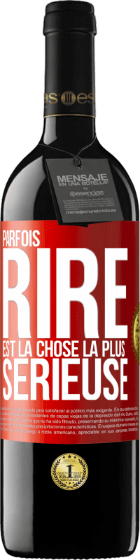 39,95 € Envoi gratuit | Vin rouge Édition RED MBE Réserve Parfois, rire est la chose la plus sérieuse Étiquette Rouge. Étiquette personnalisable Réserve 12 Mois Récolte 2016 Tempranillo