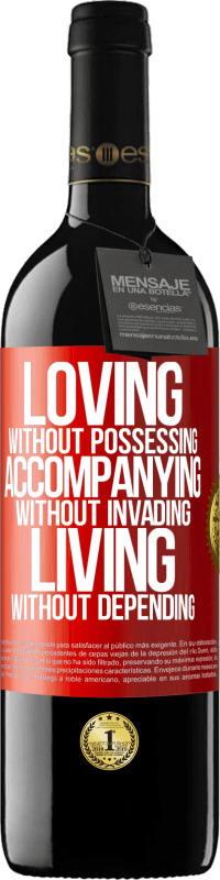 39,95 € Free Shipping | Red Wine RED Edition MBE Reserve Loving without possessing, accompanying without invading, living without depending Red Label. Customizable label Reserve 12 Months Harvest 2016 Tempranillo