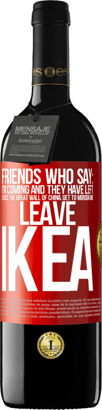 39,95 € Free Shipping | Red Wine RED Edition MBE Reserve Friends who say: I'm coming. And they have left: cross the Great Wall of China, get to Mordor and leave Ikea Red Label. Customizable label Reserve 12 Months Harvest 2016 Tempranillo