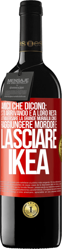 39,95 € | Vino rosso Edizione RED MBE Riserva Amici che dicono: sto arrivando. E a loro resta: attraversare la Grande Muraglia Cinese, raggiungere Mordor e lasciare Ikea Etichetta Rossa. Etichetta personalizzabile Riserva 12 Mesi Raccogliere 2015 Tempranillo