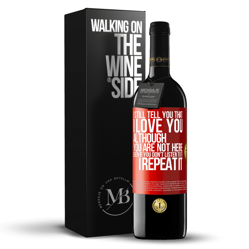 39,95 € Free Shipping | Red Wine RED Edition MBE Reserve I still tell you that I love you. Although you are not here. Even if you don't listen to it. I repeat it Red Label. Customizable label Reserve 12 Months Harvest 2016 Tempranillo