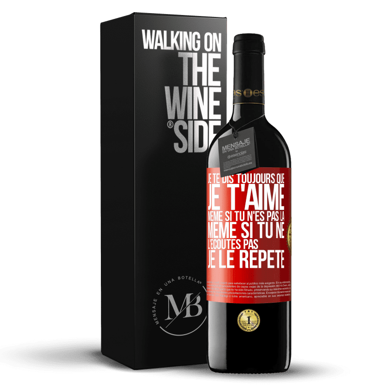 39,95 € Envoi gratuit | Vin rouge Édition RED MBE Réserve Je te dis toujours que je t'aime. Même si tu n'es pas là. Même si tu ne l'écoutes pas. Je le répète Étiquette Rouge. Étiquette personnalisable Réserve 12 Mois Récolte 2014 Tempranillo