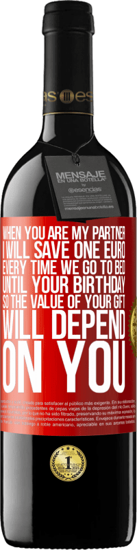 39,95 € Free Shipping | Red Wine RED Edition MBE Reserve When you are my partner, I will save one euro every time we go to bed until your birthday, so the value of your gift will Red Label. Customizable label Reserve 12 Months Harvest 2014 Tempranillo