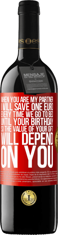 39,95 € | Red Wine RED Edition MBE Reserve When you are my partner, I will save one euro every time we go to bed until your birthday, so the value of your gift will Red Label. Customizable label Reserve 12 Months Harvest 2015 Tempranillo