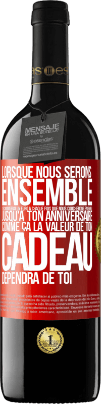 39,95 € | Vin rouge Édition RED MBE Réserve Lorsque nous serons ensemble, j'économiserai un euro à chaque fois que nous coucherons ensemble jusqu'à ton anniversaire, comme Étiquette Rouge. Étiquette personnalisable Réserve 12 Mois Récolte 2015 Tempranillo