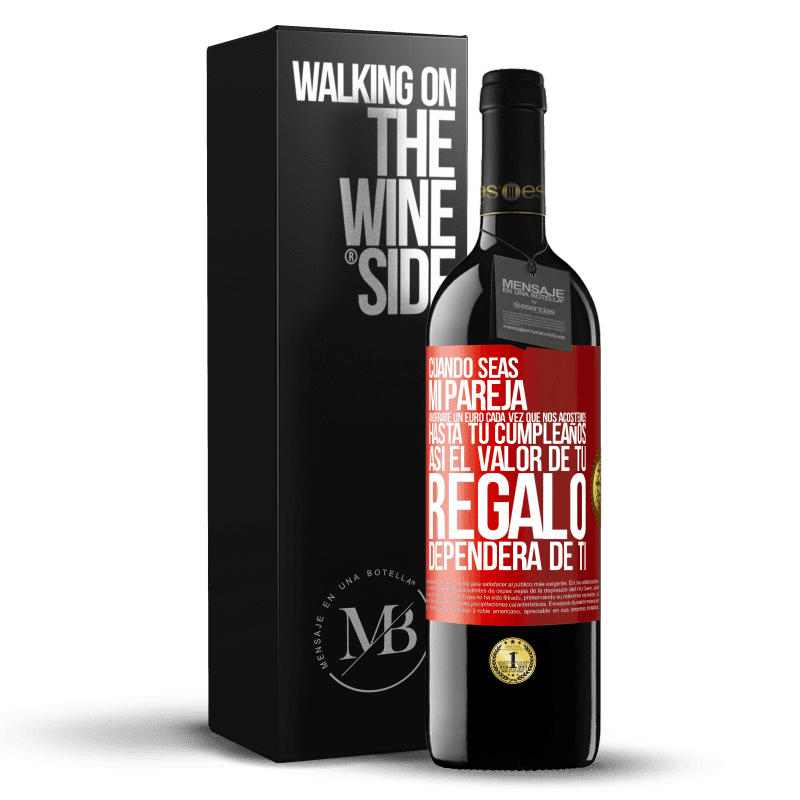 39,95 € Envío gratis | Vino Tinto Edición RED MBE Reserva Cuando seas mi pareja, ahorraré un euro cada vez que nos acostemos hasta tu cumpleaños, así el valor de tu regalo dependerá Etiqueta Roja. Etiqueta personalizable Reserva 12 Meses Cosecha 2015 Tempranillo