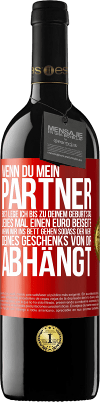 39,95 € | Rotwein RED Ausgabe MBE Reserve Wenn Du mein Partner bist, lege ich bis zu Deinem Geburtstag jedes Mal einen Euro beiseite, wenn wir ins Bett gehen, sodass der Rote Markierung. Anpassbares Etikett Reserve 12 Monate Ernte 2015 Tempranillo