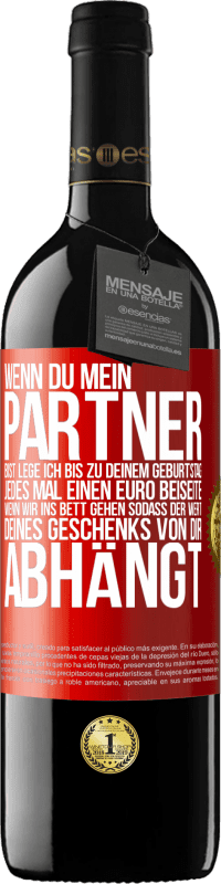 39,95 € Kostenloser Versand | Rotwein RED Ausgabe MBE Reserve Wenn Du mein Partner bist, lege ich bis zu Deinem Geburtstag jedes Mal einen Euro beiseite, wenn wir ins Bett gehen, sodass der Rote Markierung. Anpassbares Etikett Reserve 12 Monate Ernte 2016 Tempranillo