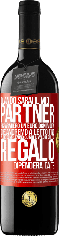 39,95 € Spedizione Gratuita | Vino rosso Edizione RED MBE Riserva Quando sarai il mio partner risparmierò un euro ogni volta che andremo a letto fino al tuo compleanno, quindi il valore del Etichetta Rossa. Etichetta personalizzabile Riserva 12 Mesi Raccogliere 2016 Tempranillo