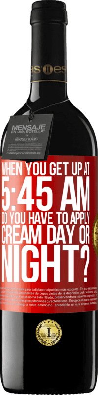 «When you get up at 5:45 AM, do you have to apply cream day or night?» RED Edition MBE Reserve