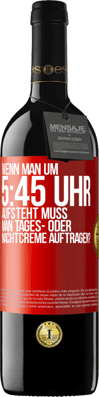 39,95 € | Rotwein RED Ausgabe MBE Reserve Wenn man um 5:45 Uhr aufsteht, muss man Tages- oder Nachtcreme auftragen? Rote Markierung. Anpassbares Etikett Reserve 12 Monate Ernte 2015 Tempranillo