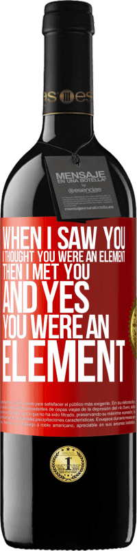 39,95 € Free Shipping | Red Wine RED Edition MBE Reserve When I saw you, I thought you were an element. Then I met you and yes you were an element Red Label. Customizable label Reserve 12 Months Harvest 2016 Tempranillo