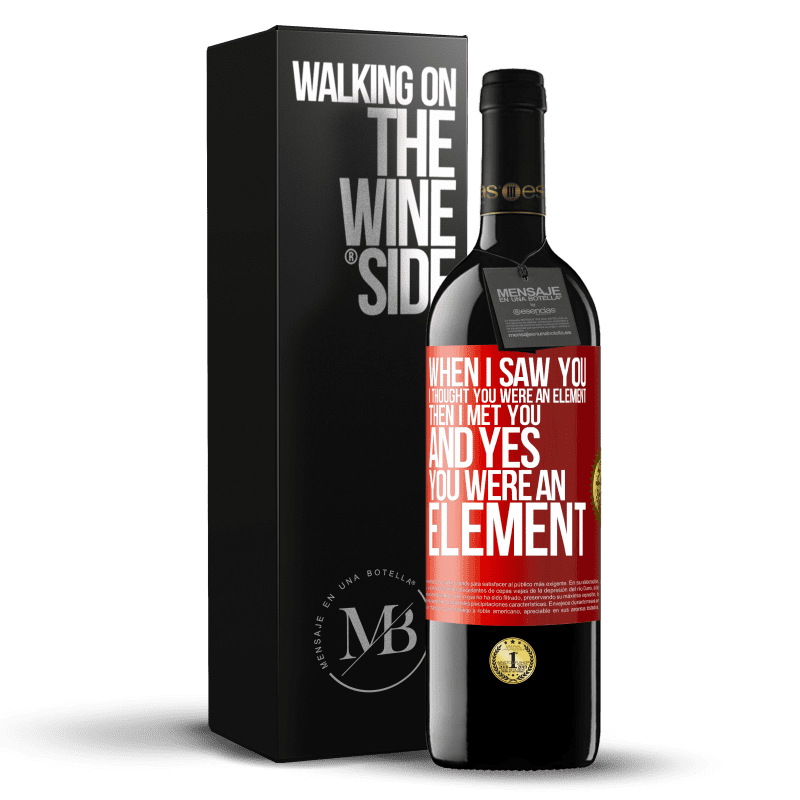 39,95 € Free Shipping | Red Wine RED Edition MBE Reserve When I saw you, I thought you were an element. Then I met you and yes you were an element Red Label. Customizable label Reserve 12 Months Harvest 2015 Tempranillo