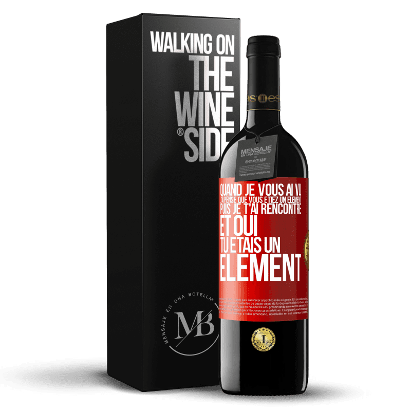 39,95 € Envoi gratuit | Vin rouge Édition RED MBE Réserve Quand je vous ai vu, j'ai pensé que vous étiez un élément. Puis je t'ai rencontré et oui tu étais un élément Étiquette Rouge. Étiquette personnalisable Réserve 12 Mois Récolte 2014 Tempranillo