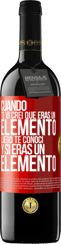 Envío gratis | Vino Tinto Edición RED MBE Reserva Cuando te vi, creí que eras un elemento. Luego te conocí y sí eras un elemento Etiqueta Roja. Etiqueta personalizable Reserva 12 Meses Cosecha 2014 Tempranillo