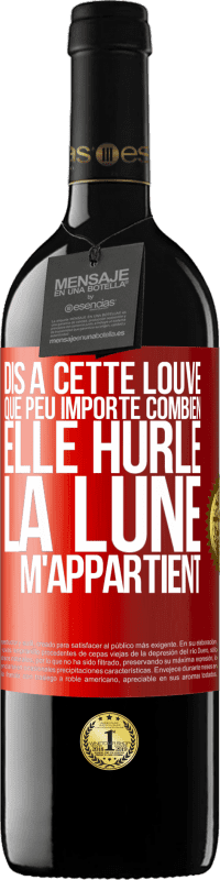 39,95 € Envoi gratuit | Vin rouge Édition RED MBE Réserve Dis à cette louve que peu importe combien elle hurle, la lune m'appartient Étiquette Rouge. Étiquette personnalisable Réserve 12 Mois Récolte 2016 Tempranillo