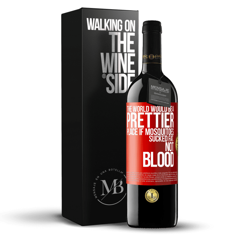 39,95 € Free Shipping | Red Wine RED Edition MBE Reserve The world would be a prettier place if mosquitoes sucked fat, not blood Red Label. Customizable label Reserve 12 Months Harvest 2014 Tempranillo
