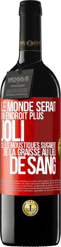 Envoi gratuit | Vin rouge Édition RED MBE Réserve Le monde serait un endroit plus joli si les moustiques suçaient de la graisse au lieu de sang Étiquette Rouge. Étiquette personnalisable Réserve 12 Mois Récolte 2014 Tempranillo