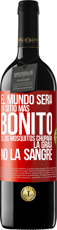 Envío gratis | Vino Tinto Edición RED MBE Reserva El mundo sería un sitio más bonito si los mosquitos chuparan la grasa, no la sangre Etiqueta Roja. Etiqueta personalizable Reserva 12 Meses Cosecha 2014 Tempranillo