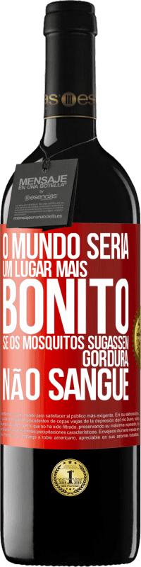 Envio grátis | Vinho tinto Edição RED MBE Reserva O mundo seria um lugar mais bonito se os mosquitos sugassem gordura, não sangue Etiqueta Vermelha. Etiqueta personalizável Reserva 12 Meses Colheita 2014 Tempranillo