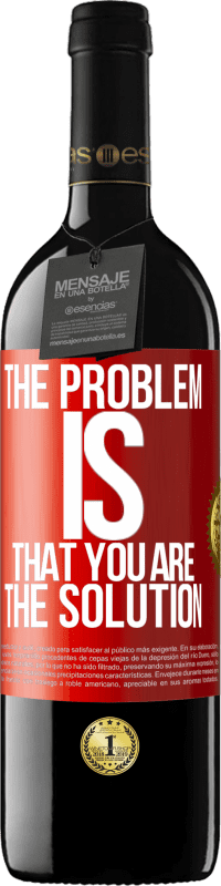 39,95 € | Red Wine RED Edition MBE Reserve The problem is that you are the solution Red Label. Customizable label Reserve 12 Months Harvest 2014 Tempranillo
