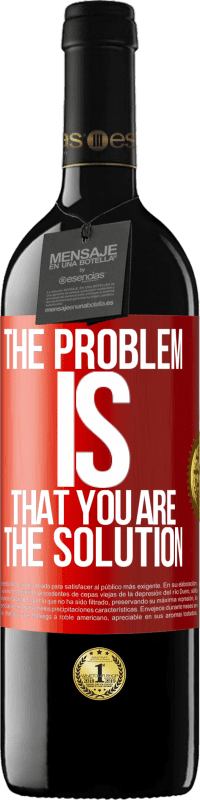 39,95 € | Red Wine RED Edition MBE Reserve The problem is that you are the solution Red Label. Customizable label Reserve 12 Months Harvest 2016 Tempranillo