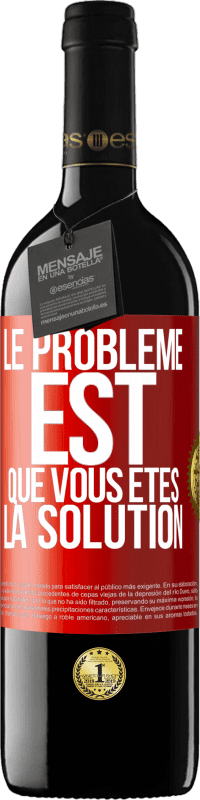 39,95 € | Vin rouge Édition RED MBE Réserve Le problème est que vous êtes la solution Étiquette Rouge. Étiquette personnalisable Réserve 12 Mois Récolte 2014 Tempranillo