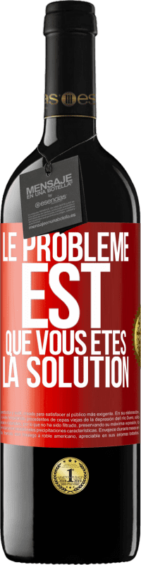 39,95 € | Vin rouge Édition RED MBE Réserve Le problème est que vous êtes la solution Étiquette Rouge. Étiquette personnalisable Réserve 12 Mois Récolte 2016 Tempranillo
