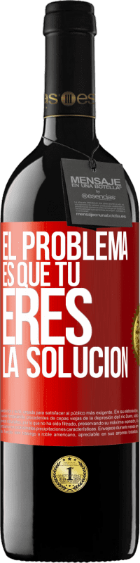 39,95 € Envío gratis | Vino Tinto Edición RED MBE Reserva El problema es que tú eres la solución Etiqueta Roja. Etiqueta personalizable Reserva 12 Meses Cosecha 2016 Tempranillo