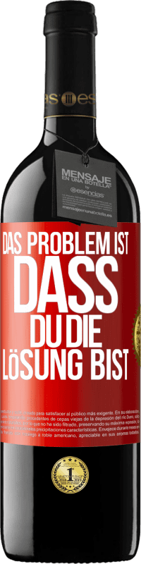 39,95 € | Rotwein RED Ausgabe MBE Reserve Das Problem ist, dass du die Lösung bist Rote Markierung. Anpassbares Etikett Reserve 12 Monate Ernte 2016 Tempranillo