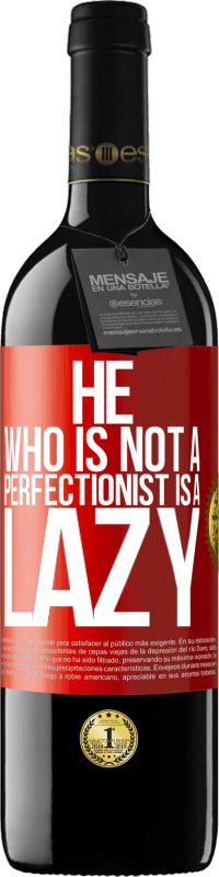 39,95 € | Red Wine RED Edition MBE Reserve He who is not a perfectionist is a lazy Red Label. Customizable label Reserve 12 Months Harvest 2015 Tempranillo