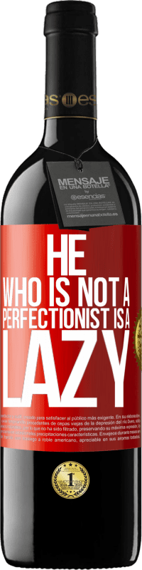 39,95 € | Red Wine RED Edition MBE Reserve He who is not a perfectionist is a lazy Red Label. Customizable label Reserve 12 Months Harvest 2016 Tempranillo