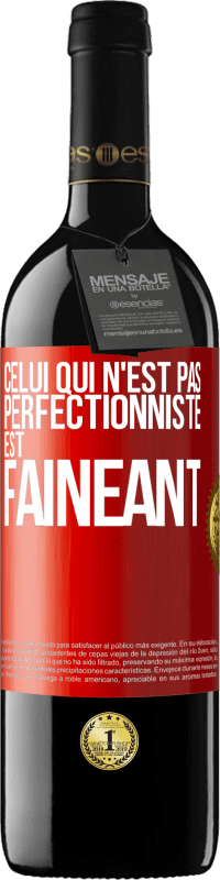 «Celui qui n'est pas perfectionniste est fainéant» Édition RED MBE Réserve