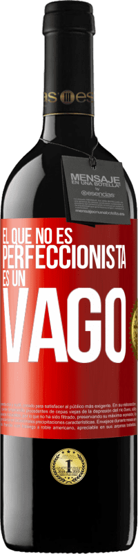 39,95 € | Vino Tinto Edición RED MBE Reserva El que no es perfeccionista es un vago Etiqueta Roja. Etiqueta personalizable Reserva 12 Meses Cosecha 2014 Tempranillo