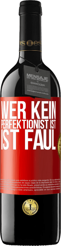 39,95 € | Rotwein RED Ausgabe MBE Reserve Wer kein Perfektionist ist, ist faul Rote Markierung. Anpassbares Etikett Reserve 12 Monate Ernte 2014 Tempranillo