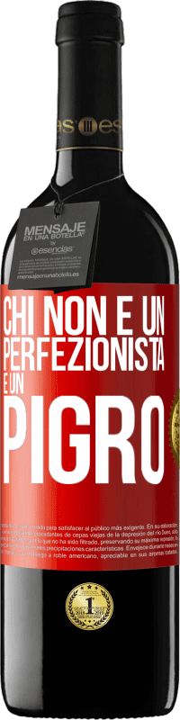 «Chi non è un perfezionista è un pigro» Edizione RED MBE Riserva