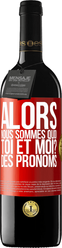 39,95 € Envoi gratuit | Vin rouge Édition RED MBE Réserve Alors nous sommes quoi toi et moi? Des pronoms Étiquette Rouge. Étiquette personnalisable Réserve 12 Mois Récolte 2016 Tempranillo