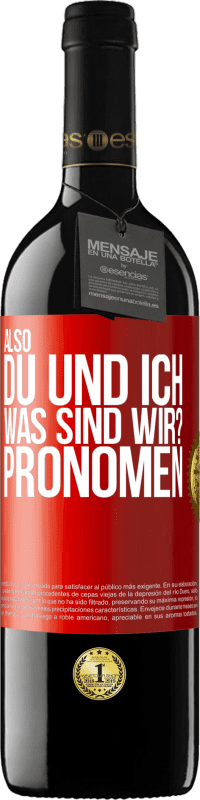 39,95 € | Rotwein RED Ausgabe MBE Reserve Also, du und ich, was sind wir? Pronomen Rote Markierung. Anpassbares Etikett Reserve 12 Monate Ernte 2015 Tempranillo