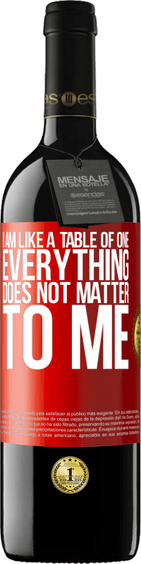 39,95 € | Red Wine RED Edition MBE Reserve I am like a table of one ... everything does not matter to me Red Label. Customizable label Reserve 12 Months Harvest 2014 Tempranillo